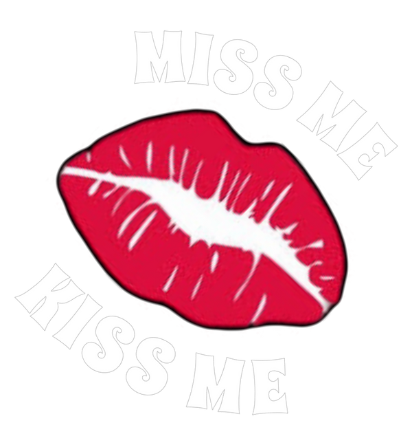 MISS ME KISS ME